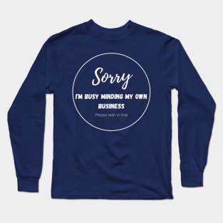 Sorry, I am busy minding my own business, please wait in line (white version with blue background and pattern) Long Sleeve T-Shirt